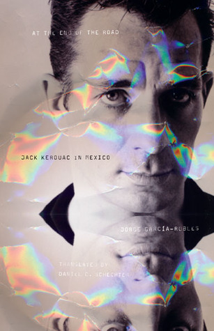 A review of Jorge García Robles, “At the End of the Road: Jack Kerouac in Mexico”