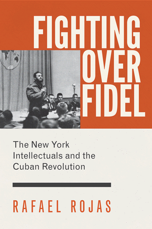 Review of Rafael Rojas, “Fighting over Fidel”